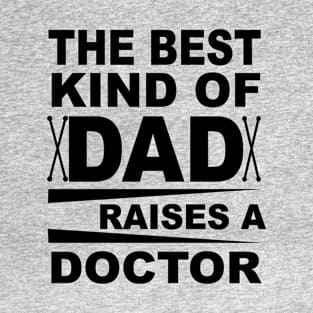 The Best Kind Of Dad Raises A Doctor Gift Ideas Art Tshirt T-Shirt